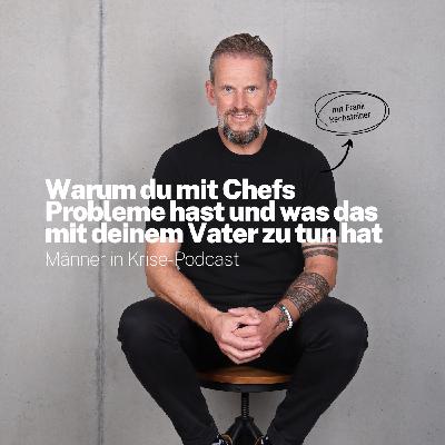 #055 Warum du mit Chefs Probleme hast und was das mit deinem Vater zu tun hat #055 Warum du mit Chefs Probleme hast und was das mit deinem Vater zu tun hat