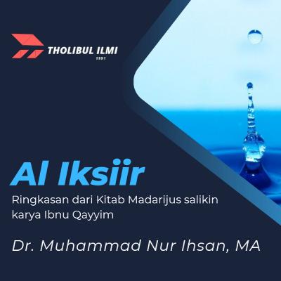 Kajian Kitab Al Iksiir (Ringkasan kitab Madarijus Salikin karya Ibnu Qoyyim) 25 Juni 2022 - Ustadz Dr. Muhammad Nur Ihsan, MA Hafizhahullah Ta'ala