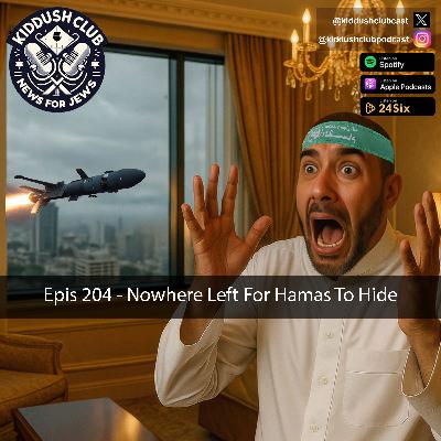 Epis 204 - Nowhere Left For Hamas To Hide