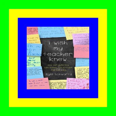 Read ebook I Wish My Teacher Knew: How One Question Can Change Everything for Our Kids Read >book @#ePub