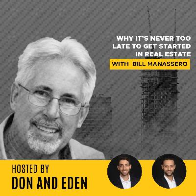 DE 33: Why It's Never Too Late To Get Started In Real Estate - with Bill Manassero