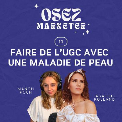 11. Faire un métier d’image (UGC) avec une maladie de peau ft Agathe Rolland