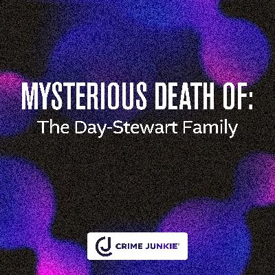 MYSTERIOUS DEATH OF: The Day-Stewart Family MYSTERIOUS DEATH OF: The Day-Stewart Family
