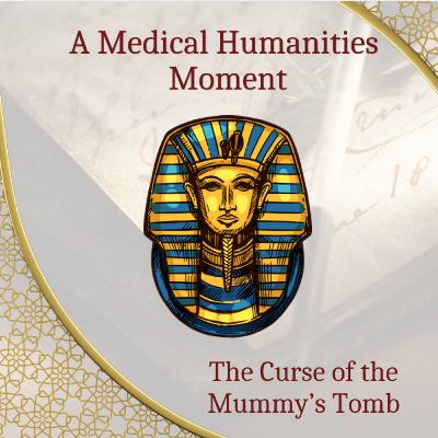 A Medical Humanities Moment: The Mummy's Curse!