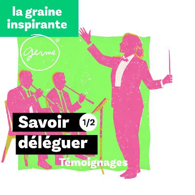 Savoir déléguer - Témoignages 1/1