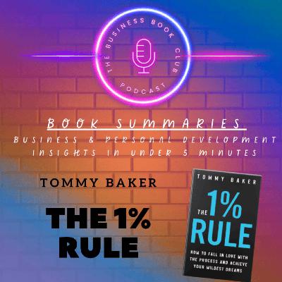 The 1% Rule by Tommy Baker — Achieve Massive Success Through Small Daily Wins - A Business Book Club Series