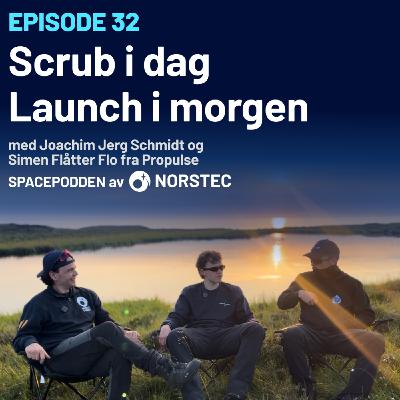 [E32] Scrub i dag, launch i morgen [med video]