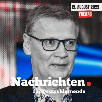 #104 Nachrichten für Deutschlernende vom 15. August 2025