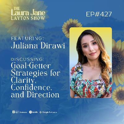 EP427: Goal-Getter Strategies for Clarity, Confidence, and Direction with Juliana Dirawi EP427: Goal-Getter Strategies for Clarity, Confidence, and Direction with Juliana Dirawi