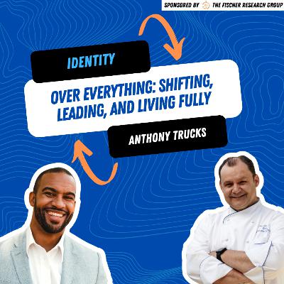 Identity Over Everything: Anthony Trucks on Shifting, Leading, and Living Fully