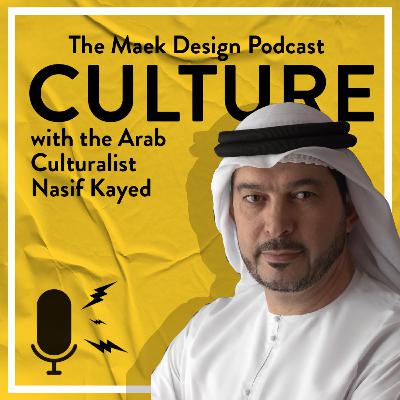 04 - Designing Culture with Nasif Kayed the Arab Culturalist