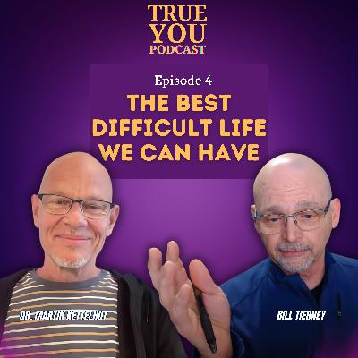 Episode 4: The Best Difficult Life We Can Have Episode 4: The Best Difficult Life We Can Have