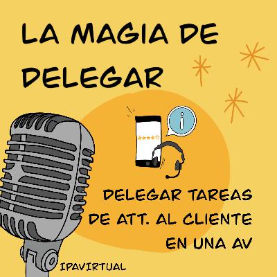 #10 - Delegar la atención al cliente en una Asistente Virtual