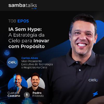 T08E05 IA Sem Hype: A Estratégia da Cielo para Inovar com Propósito com Carlos Alves T08E05 IA Sem Hype: A Estratégia da Cielo para Inovar com Propósito com Carlos Alves