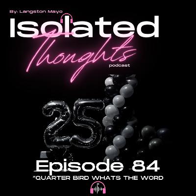 Ep.84- Quarter Bird Whats The Word