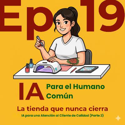 Episodio 19: "La Tienda que Nunca Cierra" - IA para una Atención al Cliente de Calidad (Parte 2) Episodio 19: "La Tienda que Nunca Cierra" - IA para una Atención al Cliente de Calidad (Parte 2)