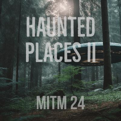 MITM: 24 Haunted Places II