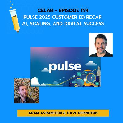 CELab - Ep 159 - Pulse 2025 Customer Education Recap: AI, Scaling, and Digital Success