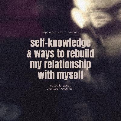 Self-knowledge & Ways to Rebuild My Relationship with Myself
