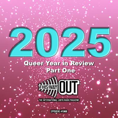 2025 Queer Year in Review | This Way Out Radio Episode #1969