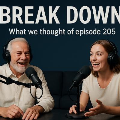 Breakdown - Episode 205 - What We Thought
