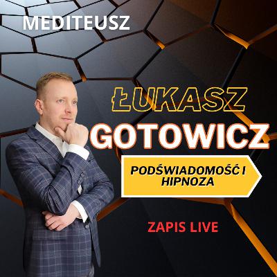HIPNOZA i PODŚWIADOMOŚĆ - ŁUKASZ GOTOWICZ ZAPIS LIVE !!! HIPNOZA i PODŚWIADOMOŚĆ - ŁUKASZ GOTOWICZ ZAPIS LIVE !!!
