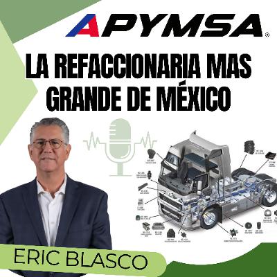 La Refaccionaria mas grande de México con Eric Blasco de APYMSA