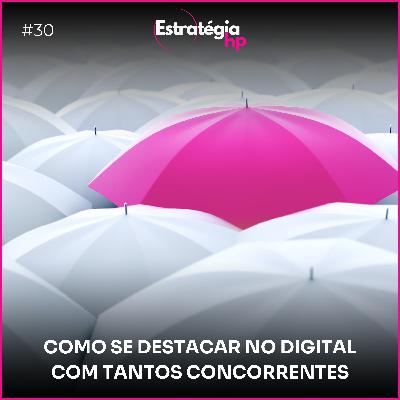30. COMO SE DESTACAR NO DIGITAL COM TANTOS CONCORRENTES