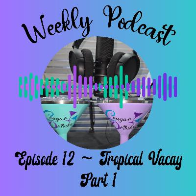 Ep 12 - Tropical Vacay Part 1