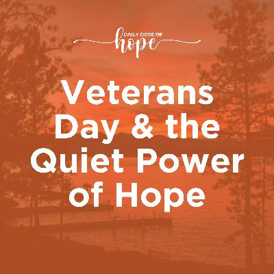 Veterans Day and The Quiet Power of Hope EP 212