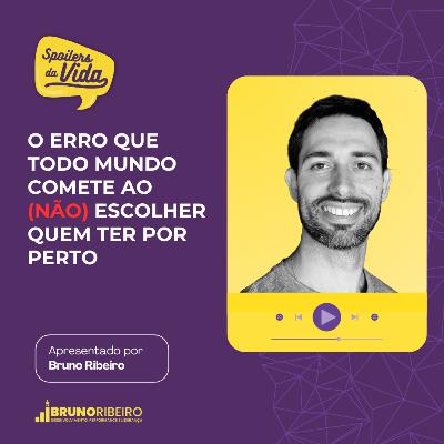 O erro que todo mundo comete ao (NÃO) escolher quem ter por perto O erro que todo mundo comete ao (NÃO) escolher quem ter por perto