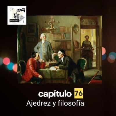 Ep. 76. Ajedrez y filosofía Ep. 76. Ajedrez y filosofía