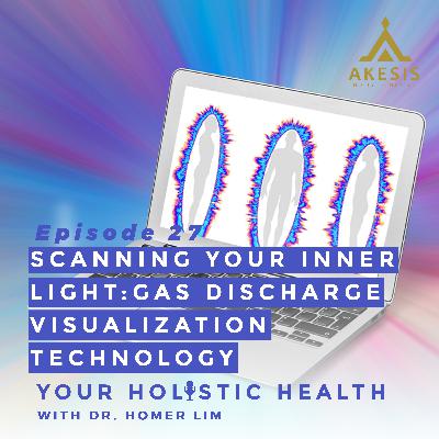 Ep 27: Scanning Your Inner Light | Gas Discharge Visualization Technology