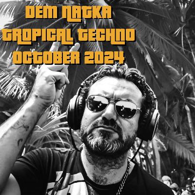 Dem Natka Tropical Techno October 2024