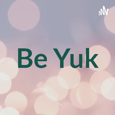 Be yuk! Be me Be you