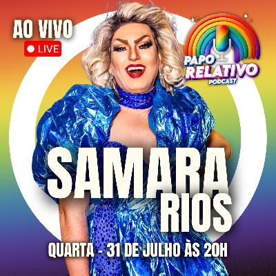 SAMARA RIOS - Podcast Papo Relativo #004