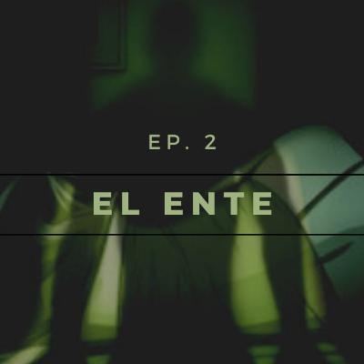 Realidad Siniestra E2: El Ente