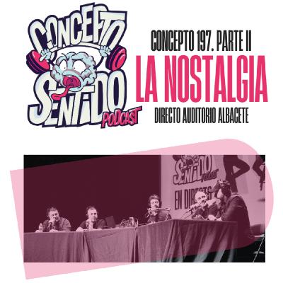Concepto 197 |   LA NOSTALGIA (Parte 2)