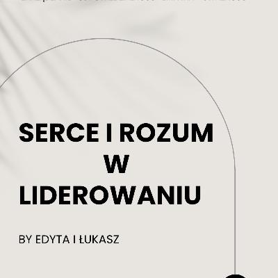 Dlaczego dziś lider musi mieć serce i rozum. Dlaczego dziś lider musi mieć serce i rozum.