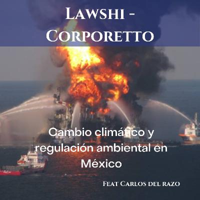 Ep. 23 Cambio Climático y Regulación ambiental en México Ft. Carlos del Razo Ep. 23 Cambio Climático y Regulación ambiental en México Ft. Carlos del Razo