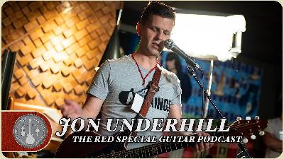 Jon Underhill - The Red Special Guitar Podcast - Episode 25