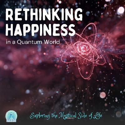 Rethinking Happiness in a Quantum World Rethinking Happiness in a Quantum World