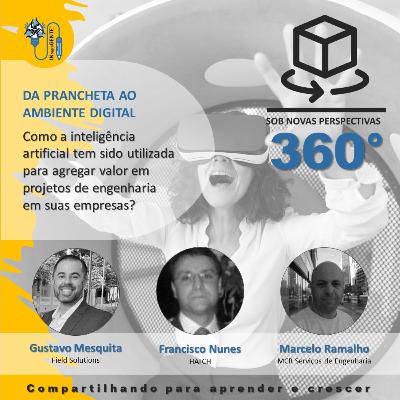 360° # 03 | Gustavo Mesquita - Francisco Nunes - Marcelo Ramalho : Da prancheta à inteligência artificial