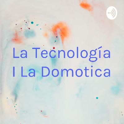 La tecnología con la domotica