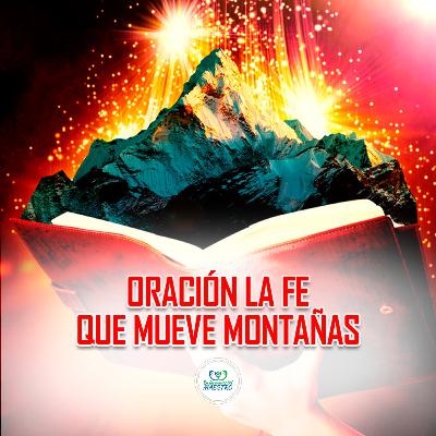 337. Oración La Fe Que Mueve Montañas