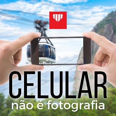Celular não é fotografia!