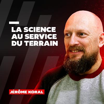 #53 Jérôme Koral : La science au service du terrain