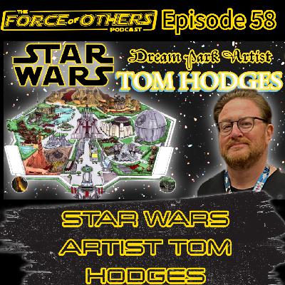 Tom Hodges Interview! Star Wars Dream Park Creator and former Lucasfilm Artist -- Episode 58