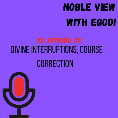 Divine interruptions, Course correction.