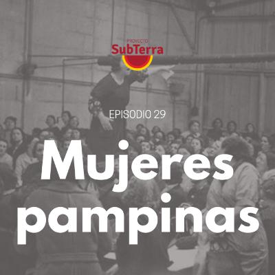 Episodio 29. Mujeres de la pampa de ayer y hoy